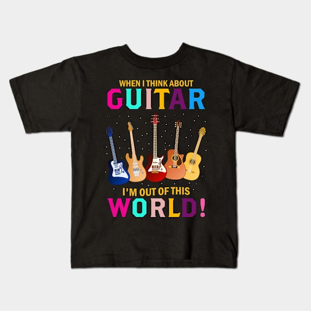 When I Think About Guitar I'm Out Of This World Kids T-Shirt by EduardjoxgJoxgkozlov